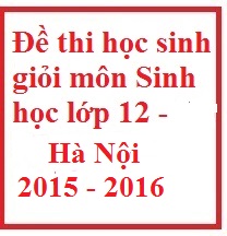 Đề thi - đáp án đề thi học sinh giỏi môn Sinh học lớp 12 thành phố Hà Nội năm 2015 