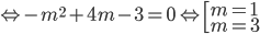  Leftrightarrow - {m^2} + 4m - 3 = 0 Leftrightarrow left[ begin{array}{l}m = 1\m = 3end{array} right.