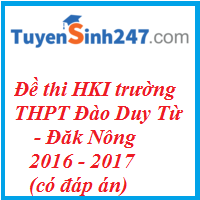 Đề thi HKI tiếng Anh 12 trường THPT Đào Duy Từ - Đắk Nông 2016 - 2017( có đáp án)