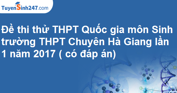 Đề thi thử THPT Quốc gia môn Sinh trường THPT Chuyên Hạ Long - Quảng Ninh lần 1 năm 2017 ( có đáp án)