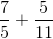 \frac{7}{5} + \frac{5}{11}