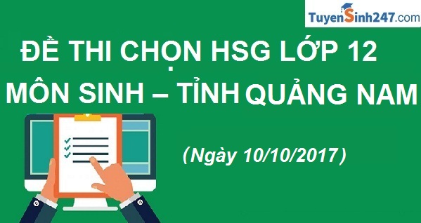 Đề thi chọn HSG môn Sinh lớp 12 năm học 2017 - 2018 - Tỉnh Quảng Nam - (10/10/2017)