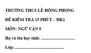 Đề kiểm tra 15 phút lớp 9 môn Văn học kì 1 - THCS Lê Hồng Phong