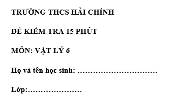 Đề kiểm tra 15 phút lớp 6 môn Lý học kì 1 - THCS Hải Chính