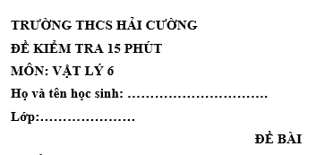 Đề kiểm tra 15 phút lớp 6 môn Lý học kì 1 - THCS Hải Cường
