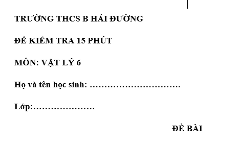 Đề kiểm tra 15 phút lớp 6 môn Lý học kì 1 - THCS B Hải Đường