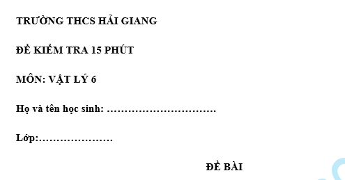 Đề kiểm tra 15 phút lớp 6 môn Lý học kì 1 - THCS Hải Giang