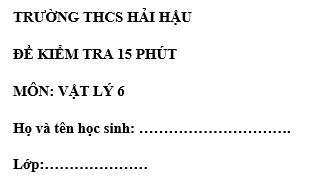 Đề kiểm tra 15 phút lớp 6 môn Lý học kì 1 - THCS Hải Hậu