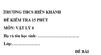 Đề kiểm tra 15 phút lớp 6 môn Lý học kì 1 - THCS Hiền Khánh