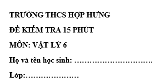 Đề kiểm tra 15 phút lớp 6 môn Lý học kì 1 - THCS Hợp Hưng