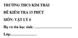 Đề kiểm tra 15 phút lớp 6 môn Lý học kì 1 - THCS Kim Thái