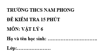  Đề kiểm tra 15 phút lớp 6 môn Lý học kì 1 - THCS Nam Phong