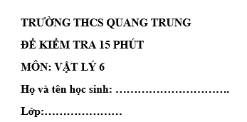 Đề kiểm tra 15 phút lớp 6 môn Lý học kì 1 - THCS Quang Trung