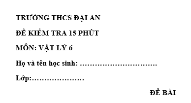 Đề kiểm tra 15 phút lớp 6 môn Lý học kì 1 - THCS Đại An