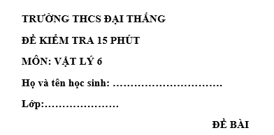 Đề kiểm tra 15 phút lớp 6 môn Lý học kì 1 - THCS Đại Thắng