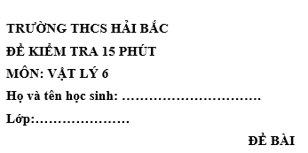 Đề kiểm tra 15 phút lớp 6 môn Lý học kì 1 - THCS Hải Bắc