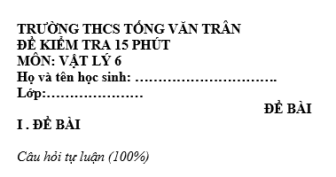 Đề kiểm tra 15 phút lớp 6 môn Lý học kì 1 - THCS Tống Văn Trân