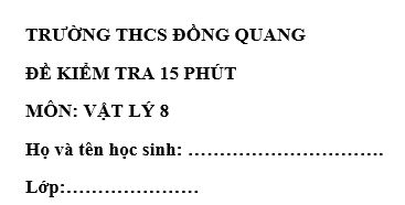 Đề kiểm tra 15 phút lớp 8 môn Lý học kì 1 - THCS Đồng Quang