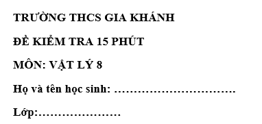 Đề kiểm tra 15 phút lớp 8 môn Lý học kì 1 - THCS Gia Khánh