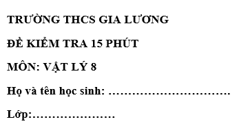 Đề kiểm tra 15 phút lớp 8 môn Lý học kì 1 - THCS Gia Lương