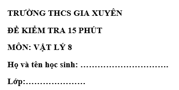 Đề kiểm tra 15 phút lớp 8 môn Lý học kì 1 - THCS Gia Xuyên