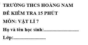 Đề kiểm tra 15 phút lớp 7 môn Lý học kì 1 - THCS Hoàng Nam