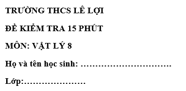 Đề kiểm tra 15 phút lớp 8 môn Lý học kì 1 - THCS Lê Lợi