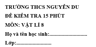 Đề kiểm tra 15 phút lớp 8 môn Lý học kì 1 - THCS Nguyễn Du