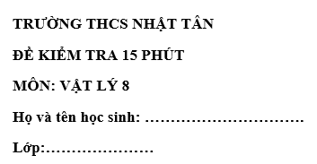 Đề kiểm tra 15 phút lớp 8 môn Lý học kì 1 - THCS Nhật Tân