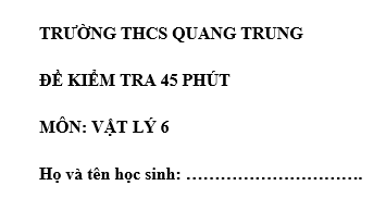 Đề kiểm tra 45 phút lớp 6 môn Lý học kì 1 - THCS Quang Trung