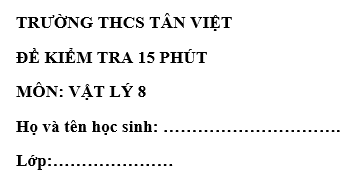 Đề kiểm tra 15 phút lớp 8 môn Lý học kì 1 - THCS Tân Việt