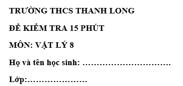 Đề kiểm tra 15 phút lớp 8 môn Lý học kì 1 - THCS Thanh Long
