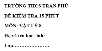 Đề kiểm tra 15 phút lớp 8 môn Lý học kì 1 - THCS Trần Phú