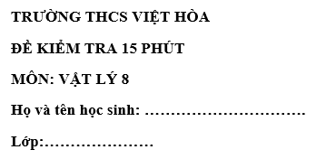 Đề kiểm tra 15 phút lớp 8 môn Lý học kì 1 - THCS Việt Hòa