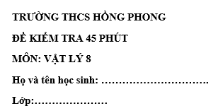 Đề kiểm tra 45 phút lớp 8 môn Lý học kì 1 - THCS Hồng Phong