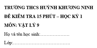 Đề kiểm tra 15 phút lớp 9 môn Lý học kì 1 - THCS Huỳnh Khương Ninh