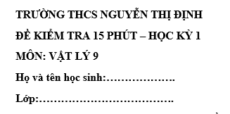 Đề kiểm tra 15 phút lớp 9 môn Lý học kì 1 - THCS Nguyễn Thị Định