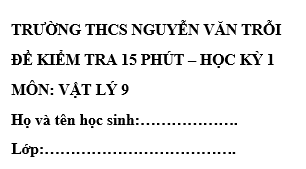 Đề kiểm tra 15 phút lớp 9 môn Lý học kì 1 - THCS Nguyễn Văn Trỗi