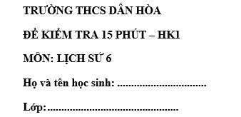 Đề kiểm tra 15 phút lớp 6 môn Sử học kì 1 - THCS Dân Hòa