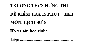Đề kiểm tra 15 phút lớp 6 môn Sử học kì 1 - THCS Hưng Thi
