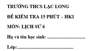 Đề kiểm tra 15 phút lớp 6 môn Sử học kì 1 - THCS Lạc Long