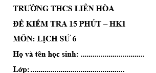 Đề kiểm tra 15 phút lớp 6 môn Sử học kì 1 - THCS Liên Hòa