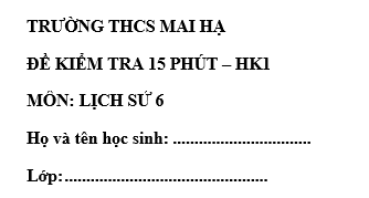 Đề kiểm tra 15 phút lớp 6 môn Sử học kì 1 - THCS Mai Hạ