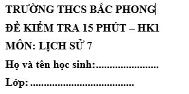 Đề kiểm tra 15 phút lớp 7 môn Sử học kì 1 - THCS Bắc Phong