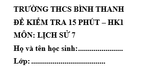 Đề kiểm tra 15 phút lớp 7 môn Sử học kì 1 - THCS Bình Thanh