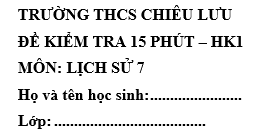Đề kiểm tra 15 phút lớp 7 môn Sử học kì 1 - THCS Chiêu Lưu