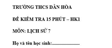 Đề kiểm tra 15 phút lớp 7 môn Sử học kì 1 - THCS Dân Hòa