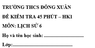 Đề kiểm tra 45 phút lớp 6 môn Sử học kì 1 - THCS Đông Xuân