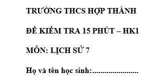 Đề kiểm tra 15 phút lớp 7 môn Sử học kì 1 - THCS Hợp Thành