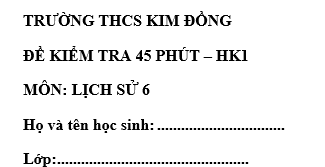 Đề kiểm tra 45 phút lớp 6 môn Sử học kì 1 - THCS Kim Đồng